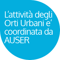 L'attività degli Orti Urbani è coordinata dalla AUSER